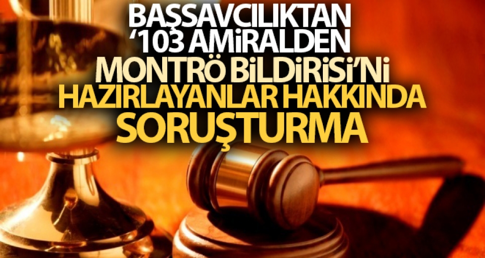 103 emekli amiralin bildirisine soruşturma
