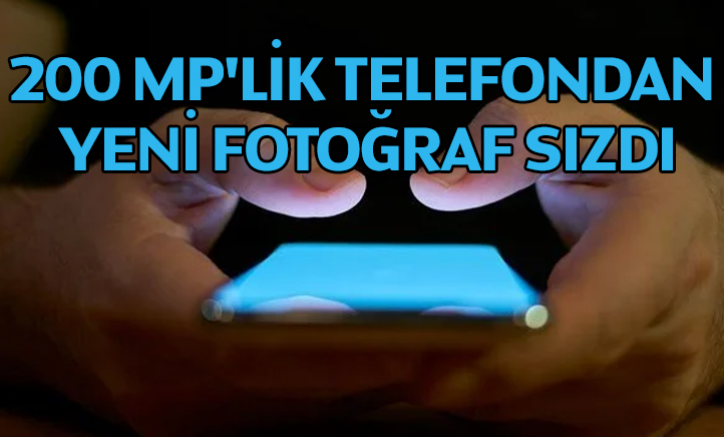 200 MP'lik telefondan yeni fotoğraf sızdı