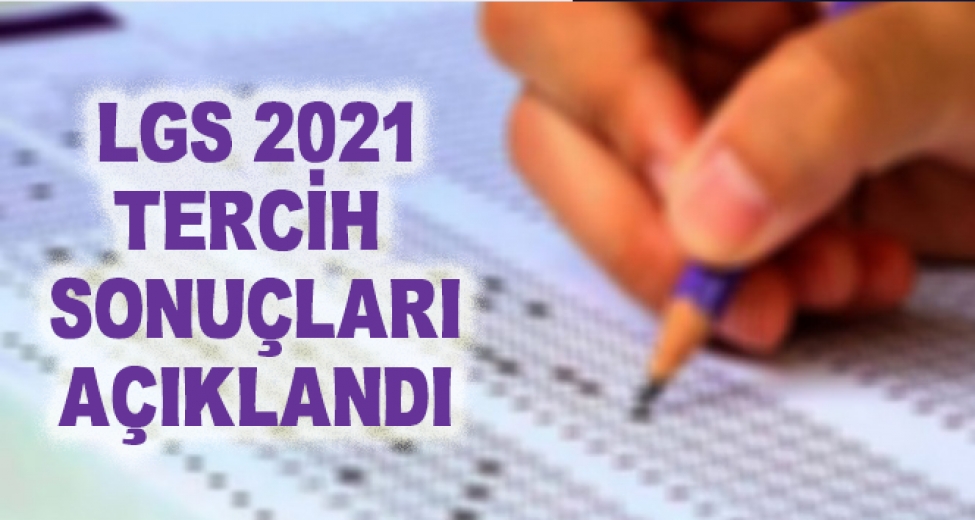 2021 LGS Tercih Sonuçları Açıklandı