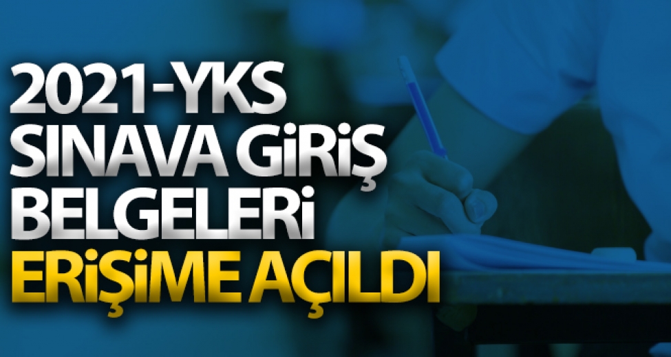 2021- YKS Sınava Giriş Belgeleri Erişime Açıldı