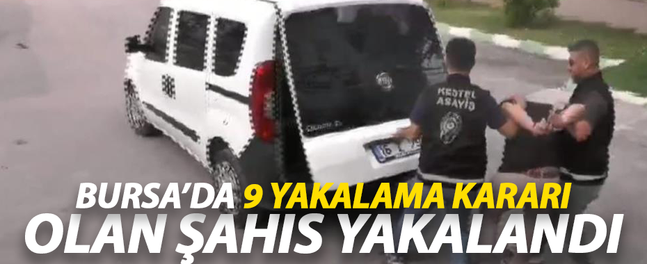 Bursa’da 9 Yakalama Kararı Olan Şahıs Yakalandı