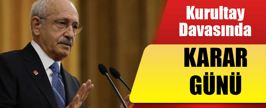 CHP'nin kurultay davasında mahkeme bugün kararını verecek