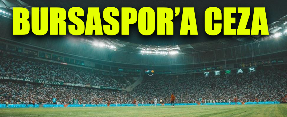 Bursaspor’a 1 Maç Seyircisiz Oynama Cezası