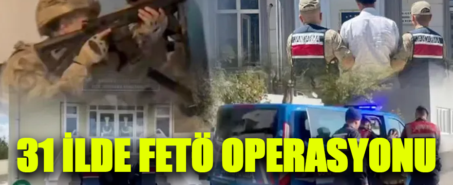31 İlde FETÖ Operasyonu: 56 Şüpheli Gözaltında, 50’si Tutuklandı