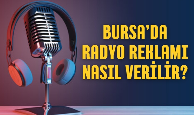 Bursa Radyo Reklam Ver, Markanı Bursa'nın Sesiyle Duyur
