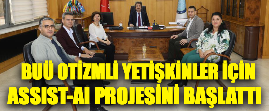 BUÜ, Otizmli Yetişkinler İçin ASSIST-AI Projesini Başlattı