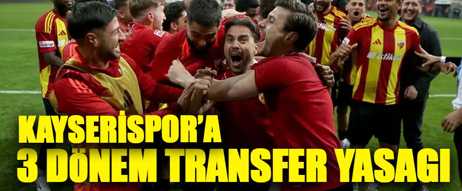 Kayserispor’a FIFA’dan 3 sezonluk transfer yasağı! Başkan Açıkalın açıkladı