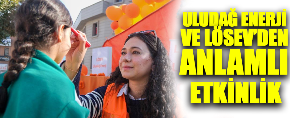 Uludağ Enerji ve LÖSEV’den Lösemili Çocuklar Haftası’na Anlamlı Destek