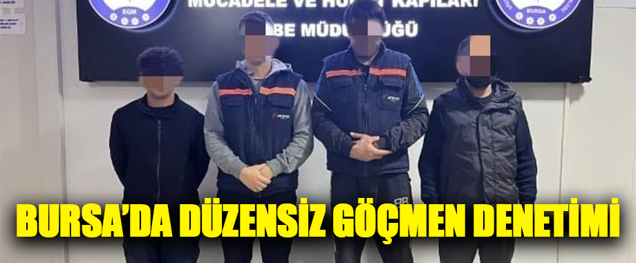 Bursa’da Düzensiz Göçe Sıkı Denetim