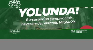 Bursaspor'un şampiyonluk heyecanı Nilüfer'de yaşanacak