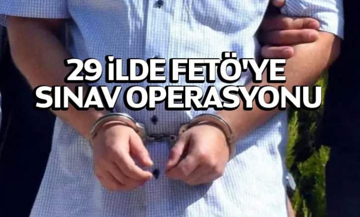 29 ilde FETÖ'ye sınav operasyonu