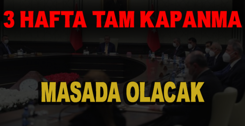 3 Hafta Tam Kapanma Masada Olacak... Tam Kapanma Beklentisi Çok Yükseldi...
