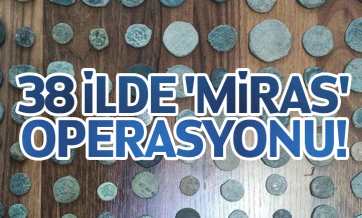38 ilde 'Miras' operasyonu!