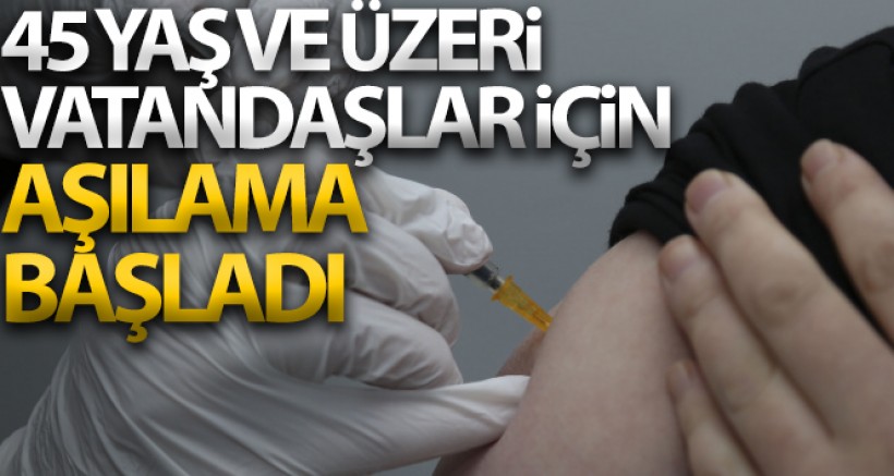 45 Yaş ve Üzeri Vatandaşlar İçin Aşılama Başladı