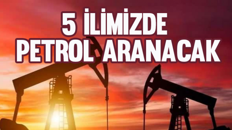 5 ilimizde petrol aranacak