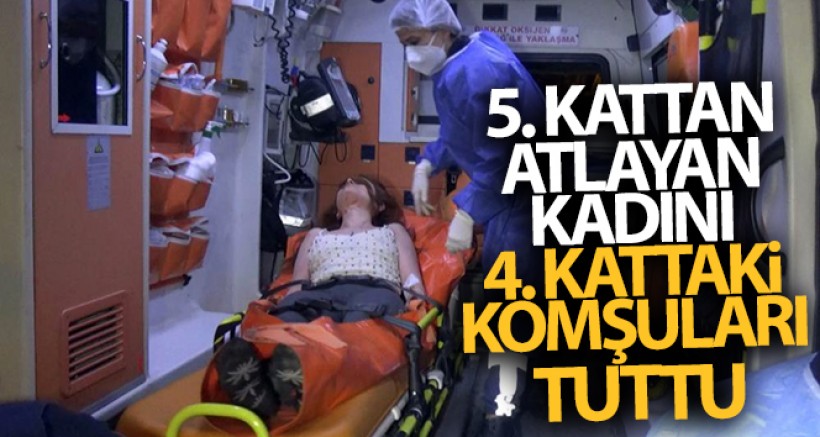 5. Kattan Atlayan Kadını 4. kattaki Komşuları Son Anda Tuttu