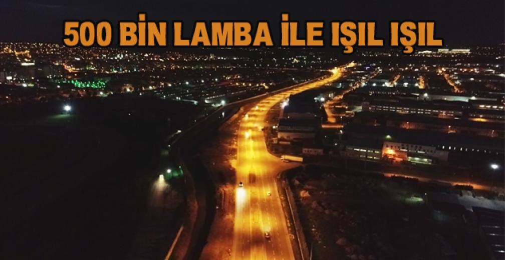500 Bin Lamba İle Aydınlatılıyor