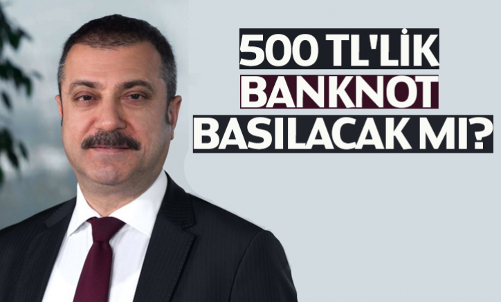 500 TL'lik banknot basılacak mı?