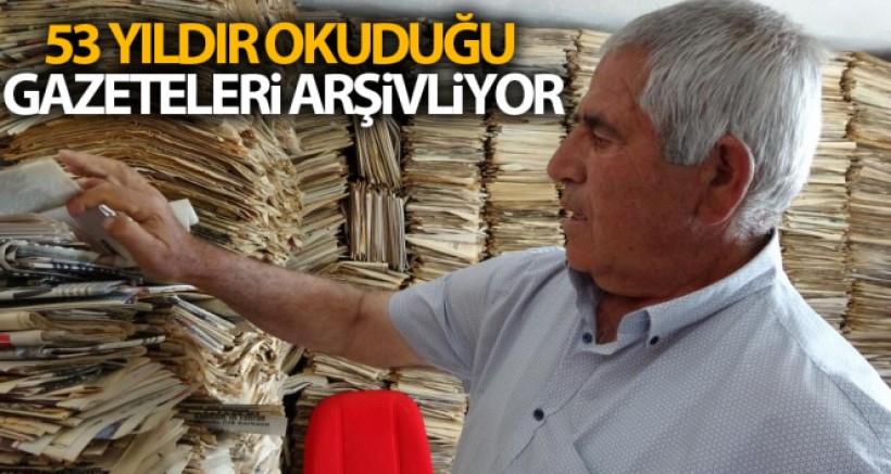 53 Yıldır Okuduğu Gazeteleri Arşivliyor