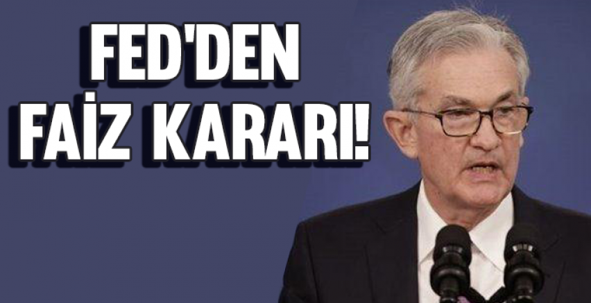 ABD Merkez Bankası FED'den faiz kararı!