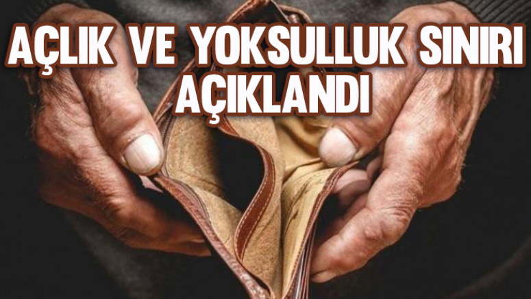 Açlık ve yoksulluk sınırı açıklandı