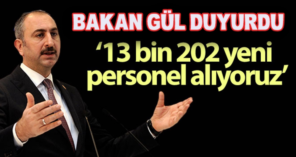Adalet Bakanı Gül: 13 bin 202 yeni personel alıyoruz''