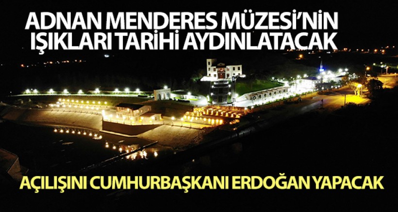 Adnan Menderes Müzesi'nin Işıkları Tarihi Aydınlatacak