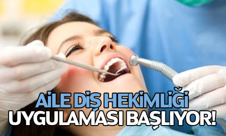 Aile Diş Hekimliği uygulaması 3 pilot ilde başlıyor