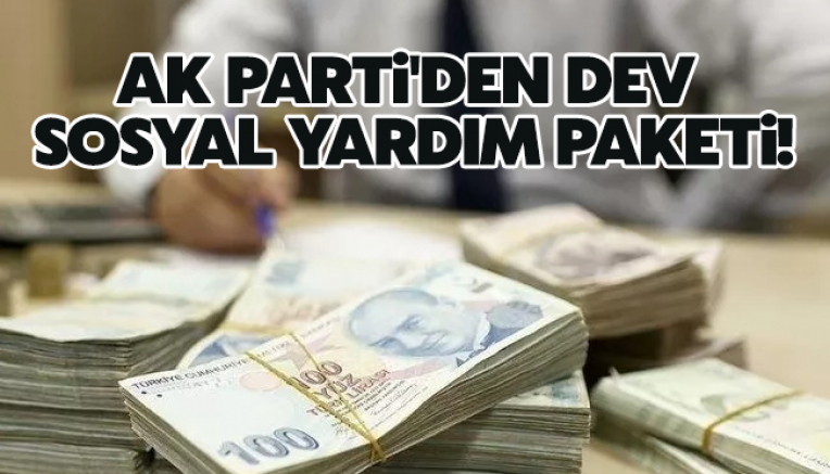AK Parti'den dev sosyal yardım paketi!