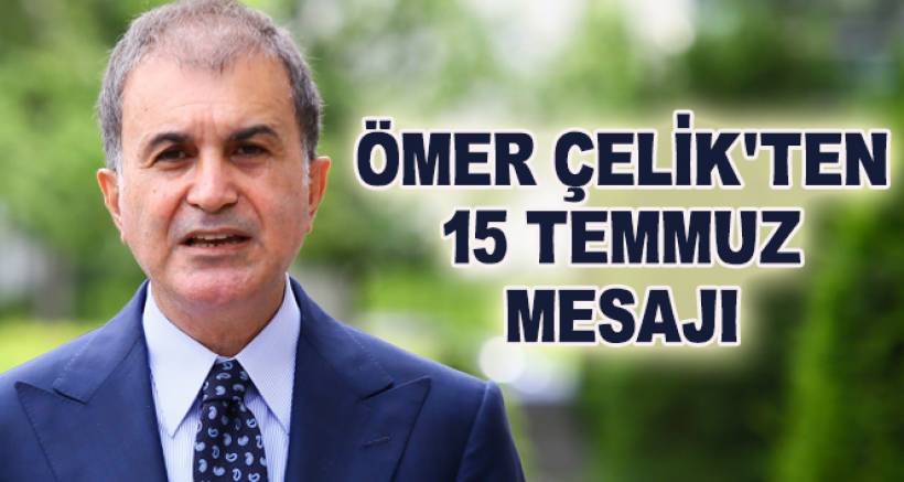 AK Parti Sözcüsü Çelik'ten '15 Temmuz' Mesajı