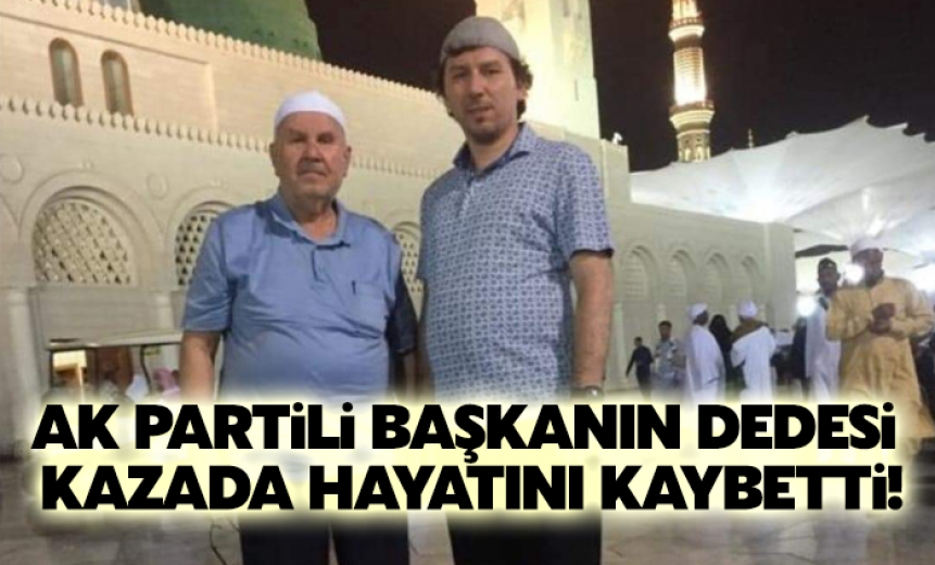 Ak Partili Başkan'ın Dedesi Kazada Hayatını Kaybetti