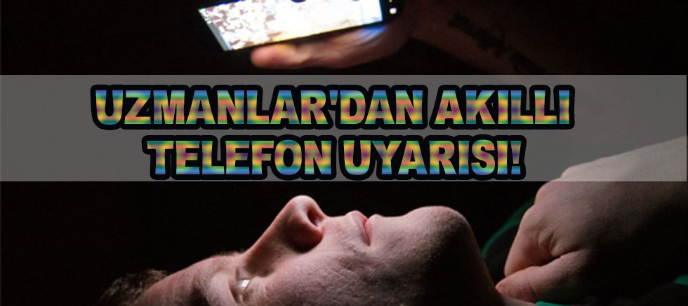 Akıllı Telefonlar Konusunda Flaş Uyarı!