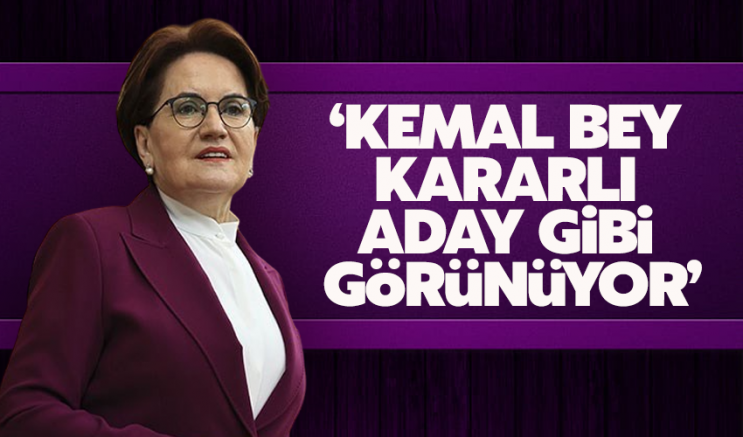 Akşener: Kemal Bey kararlı, aday gibi görünüyor
