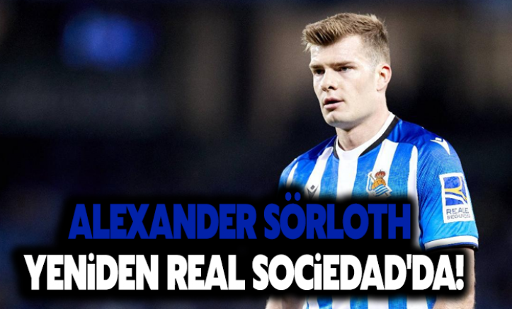 Alexander Sörloth yeniden Real Sociedad'da!
