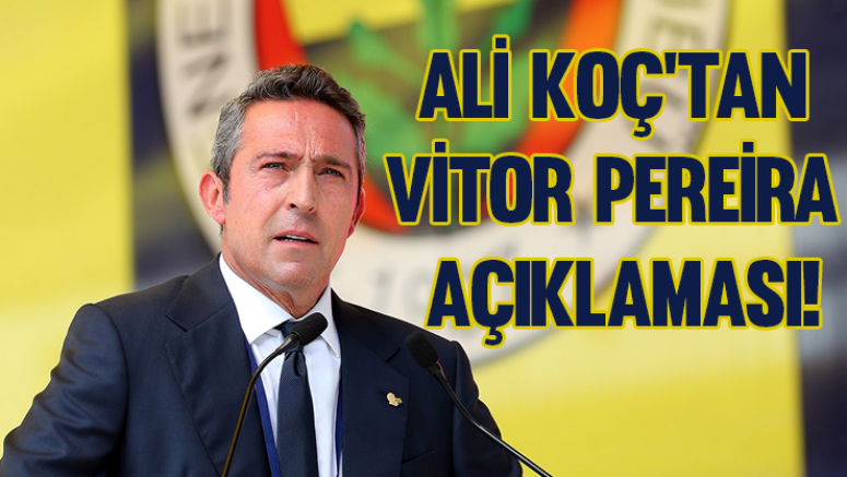 Ali Koç'tan Vitor Pereira açıklaması!