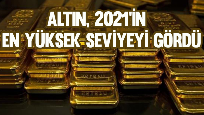 Altın, 2021'in başından bu yana en yüksek seviyeyi gördü