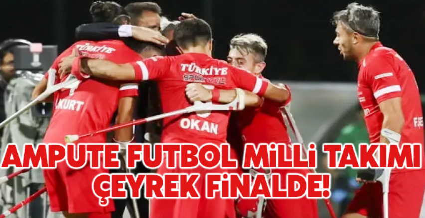 Ampute Futbol Milli Takımı çeyrek finalde!