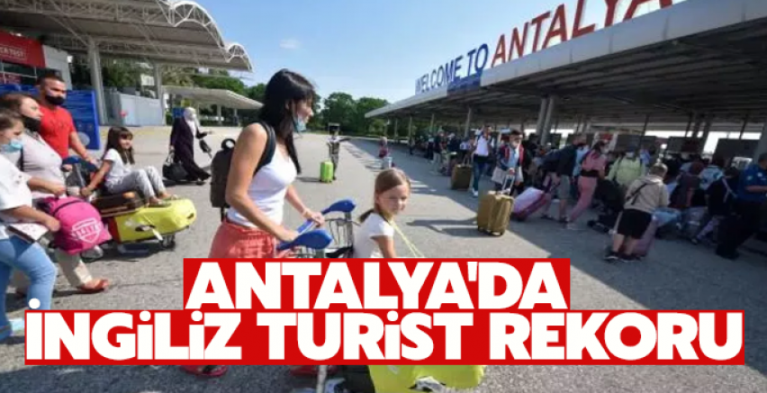 Antalya'da İngiliz turist rekoru