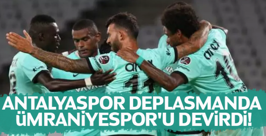 Antalyaspor deplasmanda Ümraniyespor'u devirdi!