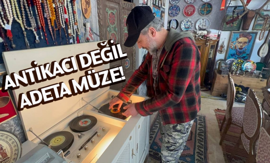 Antikacı Değil Adeta Müze