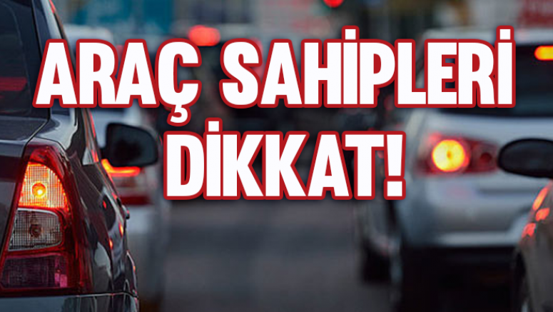Araç sahipleri dikkat!