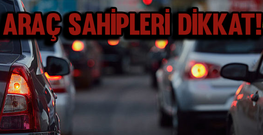 Araç Sahipleri Dikkat!