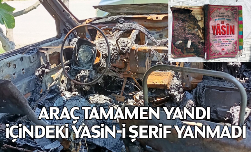 Araç Tamamen Yandı, İçindeki Yasin-İ Şerif Yanmadı