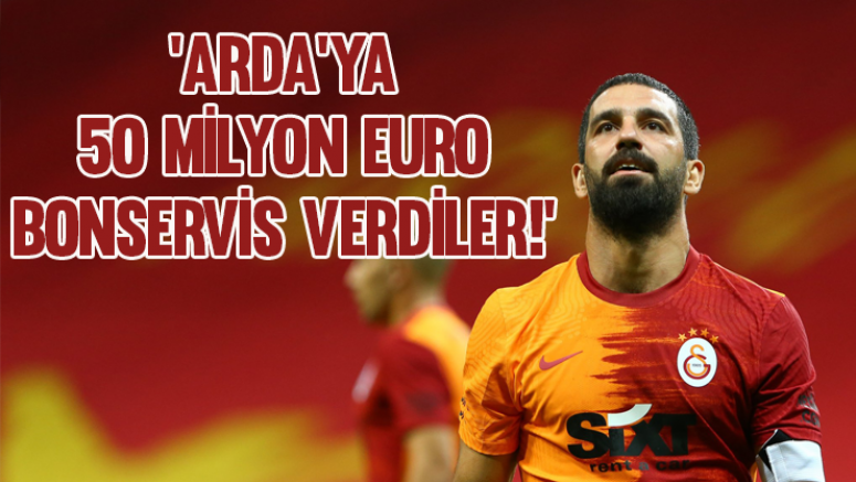 'Arda'ya 50 milyon Euro bonservis verdiler!'