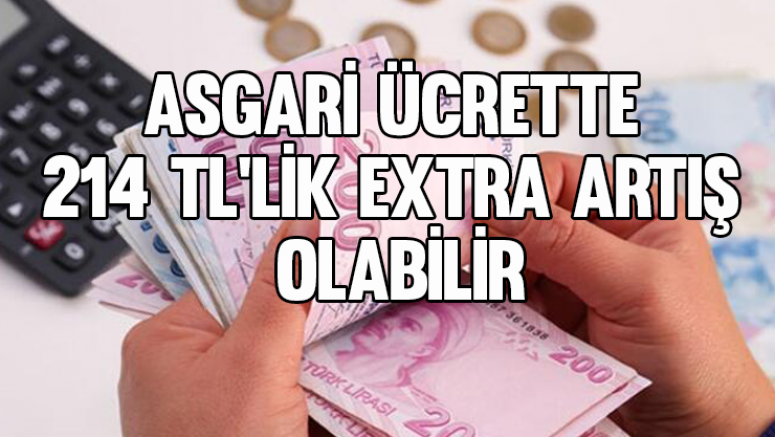 Asgari ücrette 214 TL'lik extra artış olabilir