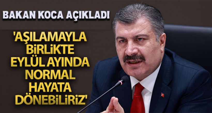 'Aşılamayla Birlikte Eylül Ayında Normal Hayata Dönebiliriz'