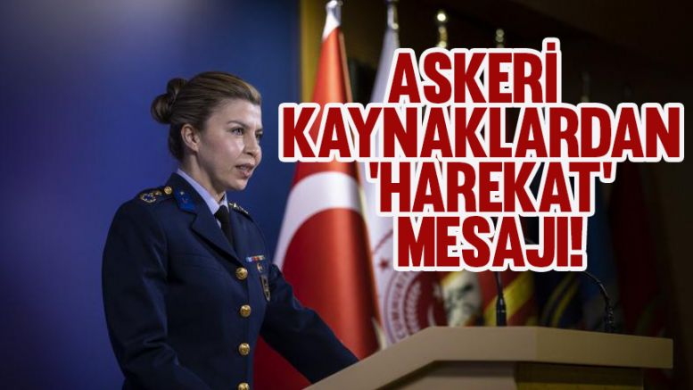 Askeri kaynaklardan 'Harekat' mesajı!