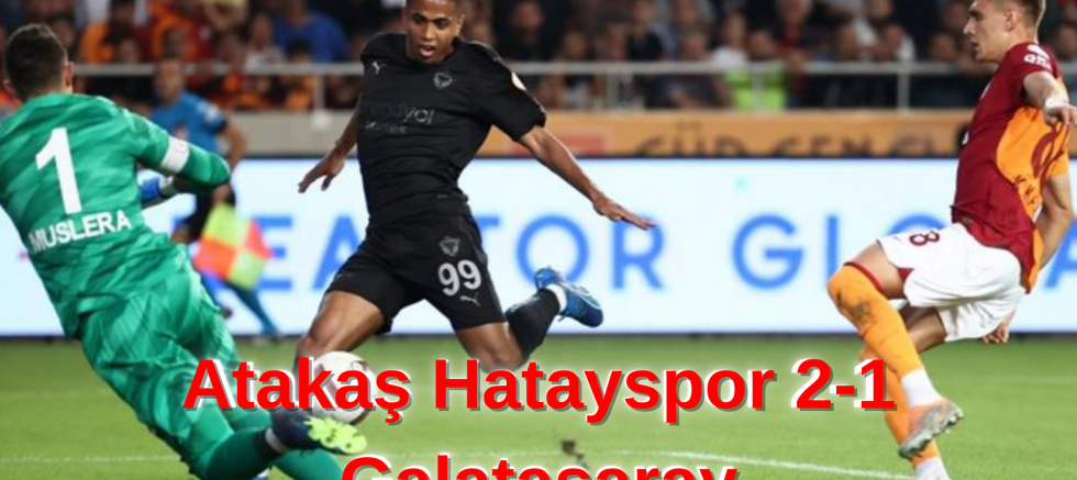 Atakaş Hatayspor 2-1 Galatasaray