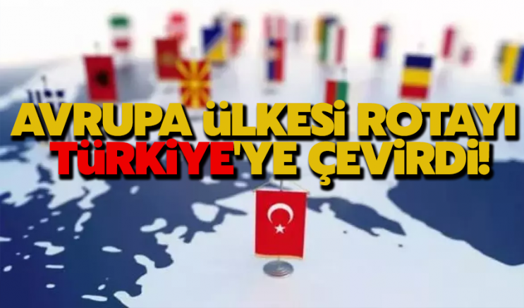 Avrupa ülkesi rotayı Türkiye'ye çevirdi!