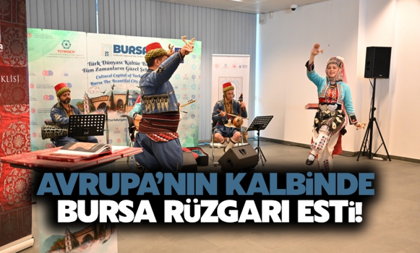 Avrupanın Kalbinde Bursa Rüzgarı Esti